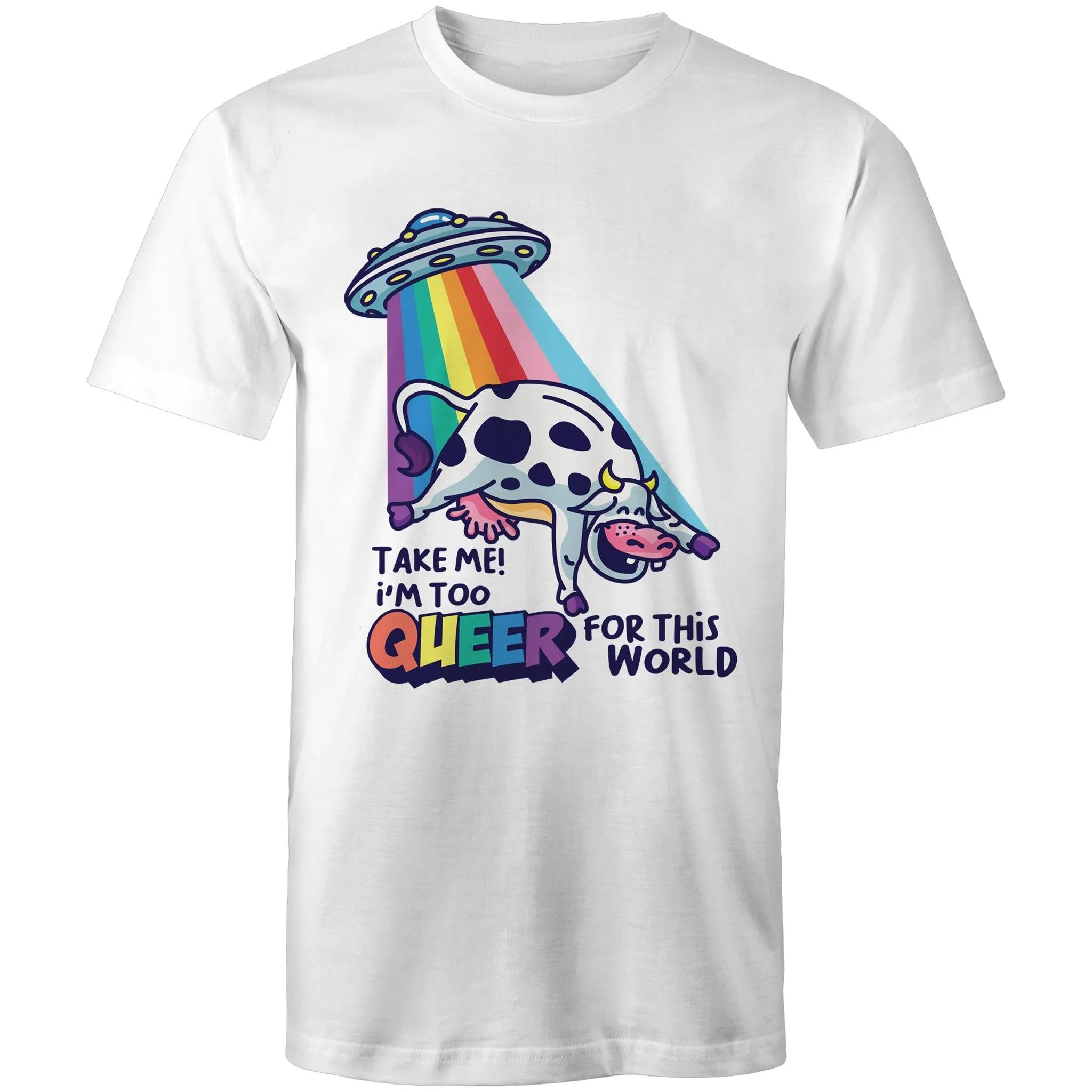 Take me I'm too Queer T-Shirt Unisex (LG082)