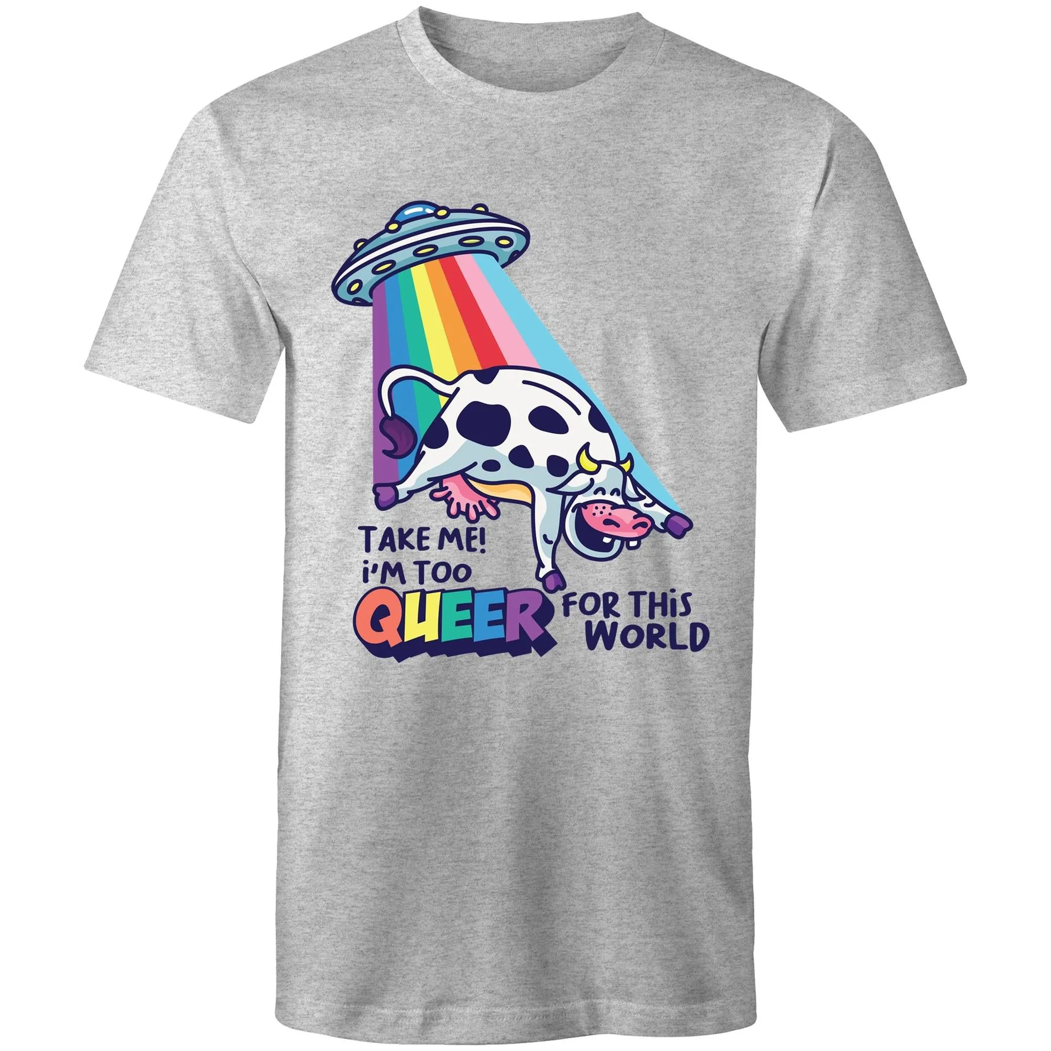 Take me I'm too Queer T-Shirt Unisex (LG082)