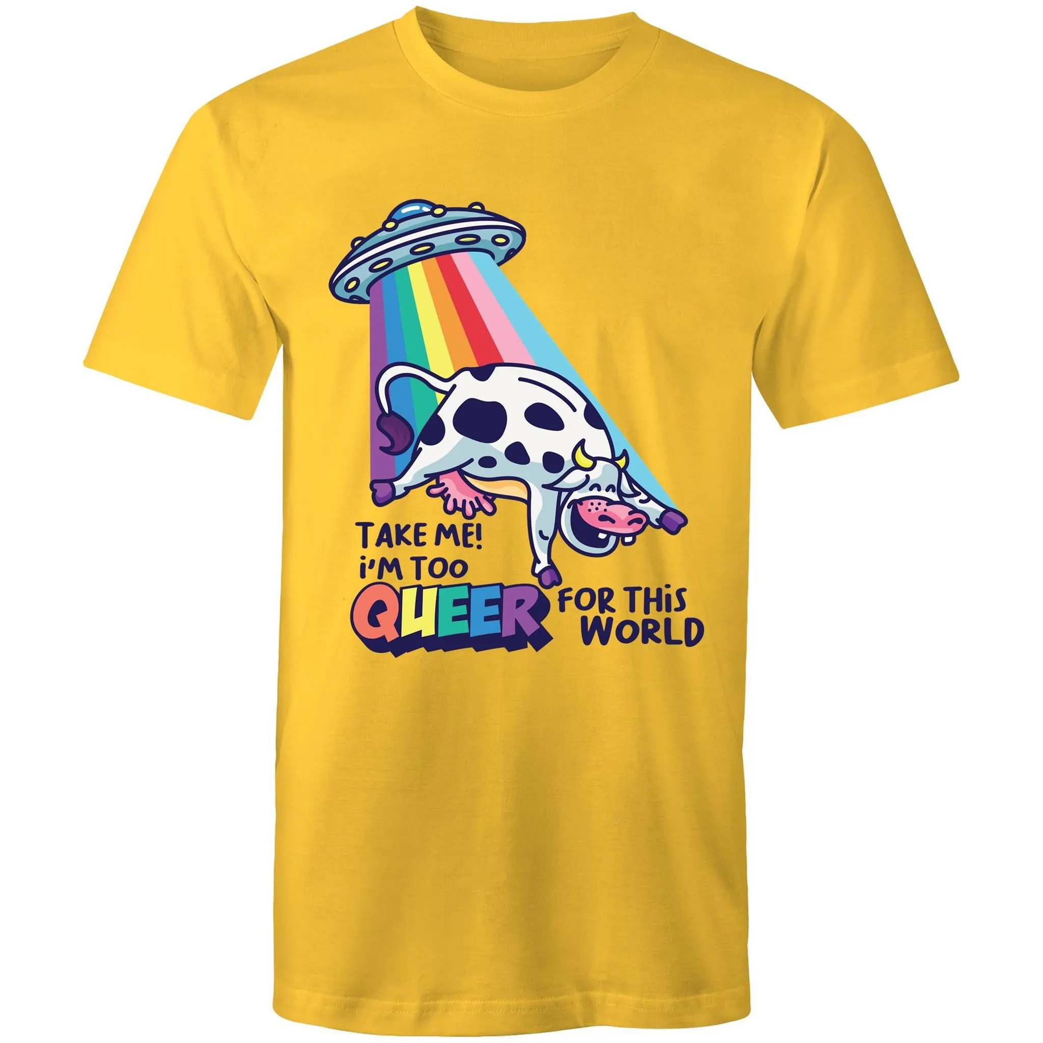 Take me I'm too Queer T-Shirt Unisex (LG082)